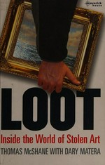 Loot : inside the world of stolen art / Thomas McShane with Dary Matera.