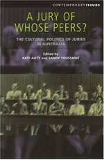 A jury of whose peers? : the cultural politics of juries in Australia / edited by Kate Auty and Sandy Toussaint; preface by Chris Cuneen.
