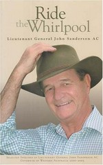 Ride the whirlpool : selected speeches of Lieutenant General John Sanderson AC, Governor of Western Australia 2000-2005 / Lieutenant General John Sanderson AC.