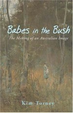 Babes in the bush : the making of an Australian image / Kim Torney.