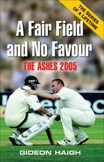 A fair field and no favour : the Ashes 2005 / Gideon Haigh.