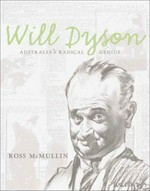 Will Dyson : Australia's radical genius / Ross McMullin.