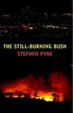 The still-burning bush / Stephen Pyne.
