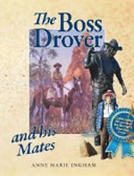 The boss drover and his mates / Anne Marie Ingham.