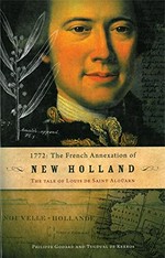 1772 : the French annexation of New Holland : the tale of Louis de Saint AlouÌ?rn / Philippe Godard and Tugdual de Kerros ; translated by Odette Margot, Myra Stanbury and Sue Baxter.