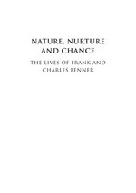 Nature, nurture and chance : the lives of Frank and Charles Fenner / Frank Fenner.
