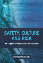 Safety, culture and risk : the organisational causes of disasters / Andrew Hopkins.