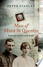 Men of Mont St Quentin : between victory and death / Peter Stanley.
