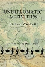 Undiplomatic activities / Richard Woolcott ; illustrations by David Rowe.