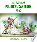 Best Australian political cartoons 2007 / edited by Russ Radcliffe.