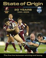 State of origin : 30 years, 1980-2009 : the fine line between winning and losing / Liam Hauser.