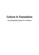 Culture in translation : the anthropological legacy of R.H. Mathews / edited by Martin Thomas ; translations from the French by Mathilde de Hauteclocque and from the German by Christine Winter.