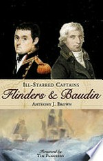 Ill starred captains : Flinders and Baudin / Anthony J. Brown.