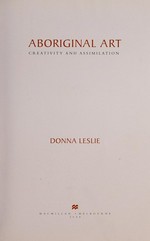 Aboriginal art : creativity and assimilation / Donna Leslie.