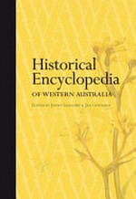 Historical encyclopedia of Western Australia / edited by Jenny Gregory & Jan Gothard.