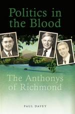 Politics in the blood : the Anthonys of Richmond / Paul Davey.