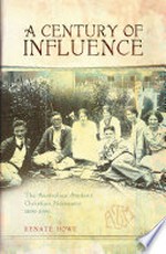 A century of influence : the Australian Student Christian Movement 1896-1996 / Renate Howe.