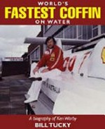 World's fastest coffin on water : the first-ever biography of Ken Warby / Bill Tuckey.