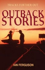 Outback Stories: Tracks Further Out: tracks further out / Ian Ferguson.