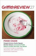Griffith review : Food chain / editor, Julianne Schultz.