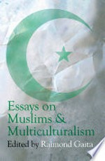 Essays on muslims & multiculturalism / edited by Raimond Gaita ; with contributions by Waleed Aly ... [et al.].
