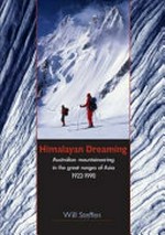 Himalayan dreaming : Australian mountaineering in the great ranges of Asia, 1922-1990 / Will Steffen.