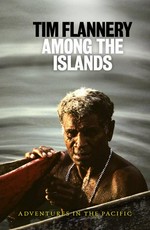 Among the islands / Tim Flannery.