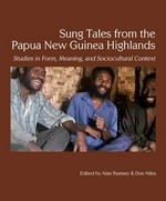 Sung tales from the Papua New Guinea highlands : studies in form, meaning, and sociocultural context / edited by Alan Rumsey & Don Niles.
