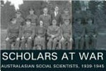 Scholars at war : Australasian social scientists, 1939-1945 / edited by Geoffrey Gray, Doug Munro and Christine Winter.