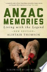 Anzac memories : living with the legend / Alistair Thomson ; forward by Jay Winter.