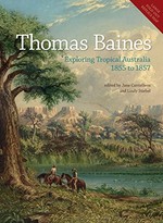 Thomas Baines: exploring tropical Australia, 1856 to 1857 / edited by Jane Carruthers and Lindy Stiebel.