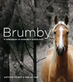 Brumby : a celebration of Australia's wild horses / Kathryn Massey, Mae Lee Sun.
