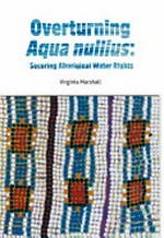 Overturning aqua nullius : securing Aboriginal water rights / Virginia Marshall.