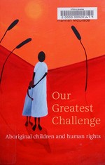 Our greatest challenge : Aboriginal children and human rights / Hannah McGlade.