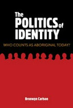The Politics of identity: who counts as Aboriginal today? / Bronwyn Carlson.