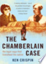 The Chamberlain case : the legal saga that transfixed the nation / Ken Crispin.