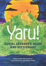 Yaru! : Gudjal Learner's Guide and Dictionary / William Santo, Alex Anderson, Cassy Nancarrow and Myfany Turpin.