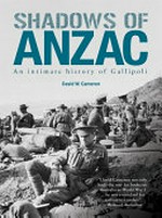 Shadows of Anzac : an intimate history of Gallipoli / David W. Cameron.
