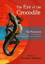 The eye of the crocodile / Val Plumwood ; edited by Lorraine Shannon.