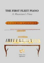 The first fleet piano : a musician's view / Geoffrey Lancaster.