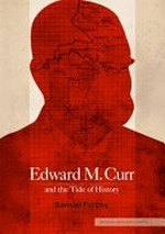 Edward M. Curr and the tide of history / Samuel Furphy.