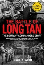 The battle of Long Tan : the company commanders story / Harry Smith ; prelude by Toni McRae.