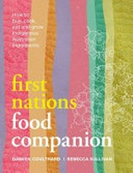 First Nations food companion : how to buy, cook, eat and grow Indigenous Australian ingredients / Coulthard, Damien, Rebecca Sullivan.