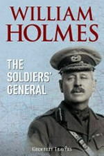 William Holmes : the soldiers' general / Geoffrey Travers.