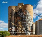 Silo art : Australia's outdoor painting revolution / Alasdair McGregor.