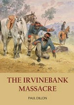 The Irvinebank Massacre / Paul Dillon.