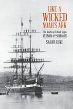 Like a wicked Noah's Ark : the Nautical School ships Vernon & Sobraon / Sarah Luke.