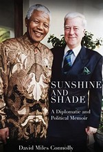 Sunshine and shade : a diplomatic and political memoir / David Miles Connolly.