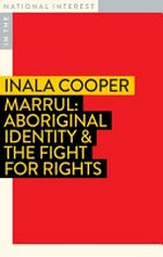 Marrul : Aboriginal Identity & the Fight for Rights / Inala Cooper.