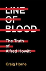 Line of blood : the truth of Alfred Howitt / Craig Horne.